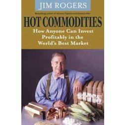 Hot Commodities: How Anyone Can Invest Profitably in the World's Best Market (Paperback, 2007)