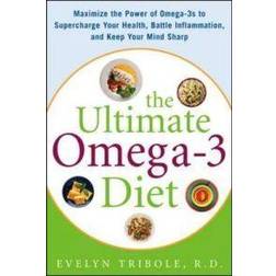 The Ultimate Omega-3 Diet: Maximize the Power of Omega-3s to Supercharge Your Health, Battle Inflammation, and Keep Your Mind S: Maximize the Power of ... Battle Inflammation, and Keep Your Mind Sharp (Hardcover, 2007)