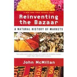 Reinventing the Bazaar: A Natural History of Markets (Paperback, 2003)