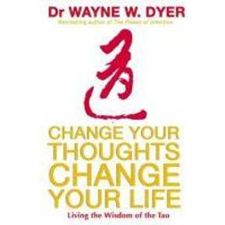 Change Your Thoughts, Change Your Life: Living The Wisdom Of The Tao (Paperback, 2007)