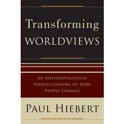 Transforming Worldviews: An Anthropological Understanding of How People Change (Paperback, 2008)