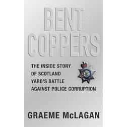 Bent Coppers: The inside story of Scotland Yard's battle against police corruption (Paperback)