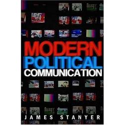 Modern Political Communication: Mediated Politics in Uncertain Times (Häftad)