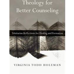 Theology for Better Counseling: Trinitarian Reflections for Healing and Formation (Häftad, 2012)