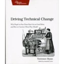 Driving Technical Change: Why People on Your Team Don't Act on Good Ideas, and How to Convince Them They Should (Häftad, 2010)