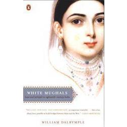 White Mughals: Love and Betrayal in Eighteenth-Century India (Paperback, 2004)