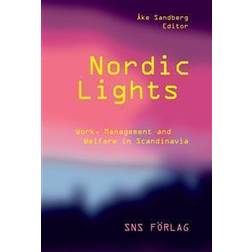 Nordic lights: work, management and welfare in Scandinavia (Häftad, 2013)