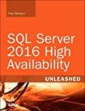 SQL Server 2016 High Availability Unleashed (Includes Content Update Program)