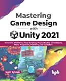 Mastering Game Design with Unity 2021: Immersive Workflows, Visual Scripting, Physics Engine, GameObjects, Player Progression, Publishing, and a Lot More English Edition