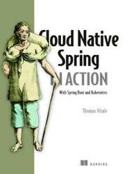 Cloud Native Spring in Action: With Spring Boot and Kubernetes