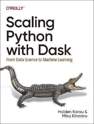 Scaling Python with Dask: From Data Science to Machine Learning (Häftad)