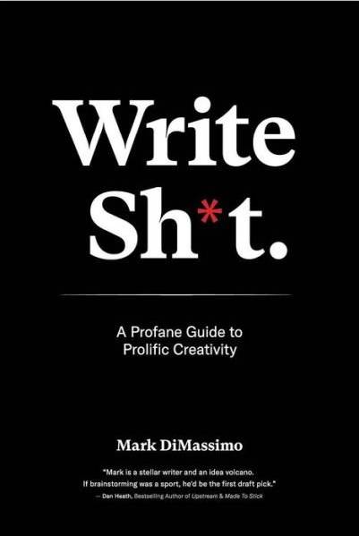 Write Shit: A Profane Guide To Prolific Creativity Hardcover