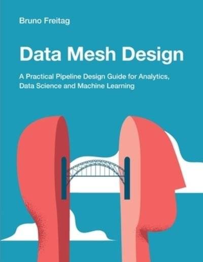 Data machine Data Mesh Design: A Practical Pipeline Design Guide for Analytics, Data Science and Machine Learning (Häftad)