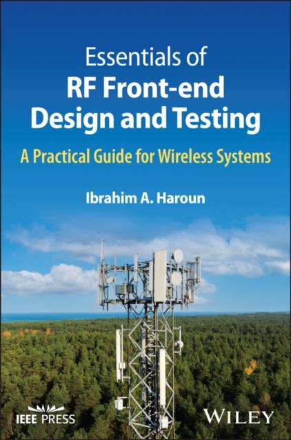 Essentials of RF Front-end Design and Testing: A Practical Guide for Wireless Systems
