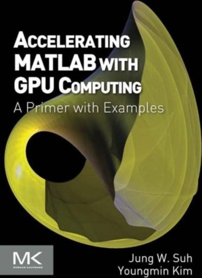 Accelerating MATLAB with GPU Computing: A Primer with Examples