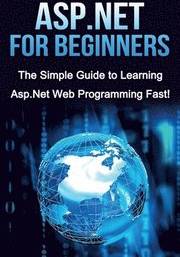ASP.NET For Beginners: The Simple Guide to Learning ASP.NET Web Programming Fast! Paperback (Paperback, 2019)