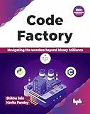 Code Factory: Navigating the wonders beyond binary brilliance with 100 programming solutions English Edition