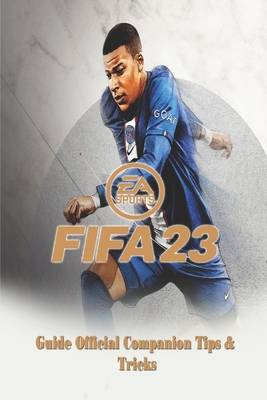 Fifa 23 Fifa 23 The Complete Guide & Walkthrough with Tips &Tricks (Paperback)