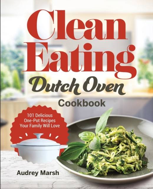 Dutch oven Clean Eating Dutch Oven Cookbook