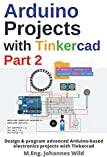Arduino Projects with Tinkercad Part 2: Design & program advanced Arduino-based electronics projects with Tinkercad (Häftad, 2019)