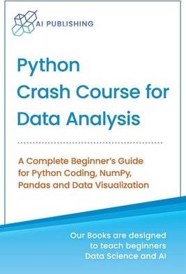Python Crash Course for Data Analysis: A Complete Beginner Guide for Python Coding, NumPy, Pandas and Data Visualization (Häftad, 2019)