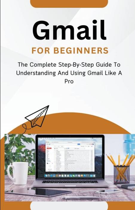Gmail For Beginners: The Complete Step-By-Step Guide To Understanding And Using Gmail Like A Pro (Häftad)