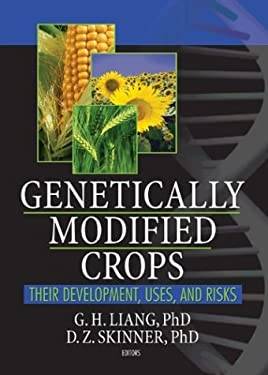 Genetically Modified Crops Their Development, Uses, and Risks by G. H. Liang