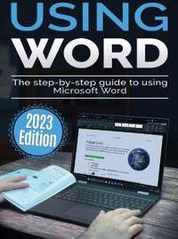 Microsoft word Using Microsoft Office: Using Microsoft Word - 2023 Edition: The Step-by-step Guide to Using Microsoft Word (Paperback) (Paperback)