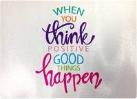 Warren Reed When You Think Positive Good Things Chopping Board 40cm