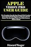 Apple pro vision Apple Vision Pro User Guide The Complete Step By Step Manual Paperback (Paperback)