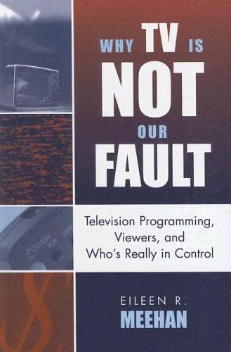Why TV Is Not Our Fault Eileen R. Meehan