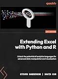 Extending Excel with Python and R: Unlock the potential of analytics languages for advanced data manipulation and visualization (Häftad)