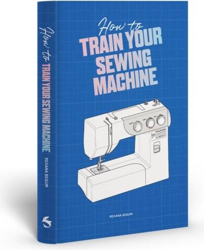 Sewing machine How To Train Your Sewing Machine (Inbunden)