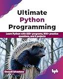 Ultimate Python Programming: Learn Python with 650 programs, 900 practice questions, and 5 projects English Edition Pocketbok (Häftad)