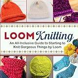 Knitting loom Loom Knitting An All-Inclusive Guide To Starting Things (Paperback)