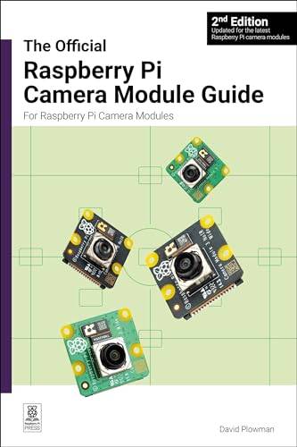 Raspberry pi camera The Official Raspberry Pi Camera Module Guide, 2nd Edition David Plowman 9781916868106