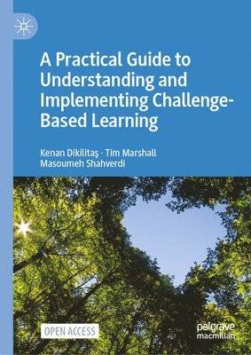A Practical Guide to Understanding and Implementing Challenge-Based Learning (Häftad, Inbunden)