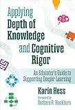Applying Depth of Knowledge and Cognitive Rigor : An Educator's Guide to Supporting Deeper Learning