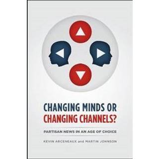CHANGING MINDS OR CHANGING CHANNELS? - PARTISANNEWS IN AN AGE OF CHOICE