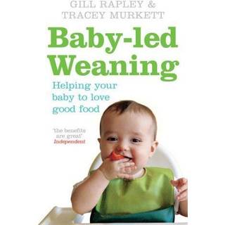 Gill Rapley - Baby-led Weaning: Helping Your Baby to Love Good Food