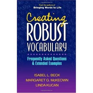 Creating Robust Vocabulary (4, 2008) | Isabel L. Beck,Linda Kucan,Margaret G. McKeown