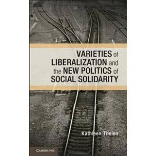 Varieties of Liberalization and the New Politics of Social Solidarity