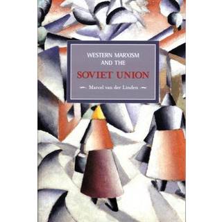 Western Marxism And The Soviet Union: A Survey Of Critical Theories And Debates Since 1917