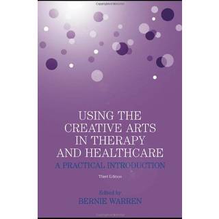 Using the Creative Arts in Therapy and Healthcare