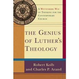 The Genius of Luther`s Theology – A Wittenberg Way of Thinking for the Contemporary Church