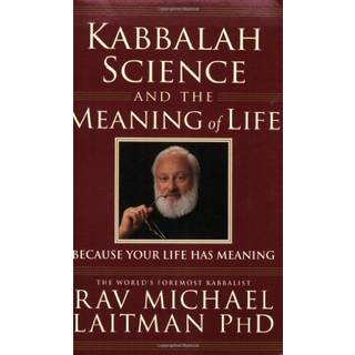 Kabbalah, Science & the Meaning of Life