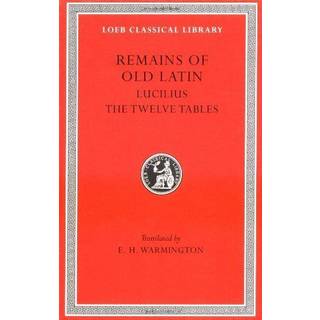 Remains of Old Latin, Volume III: Lucilius. The Twelve Tables
