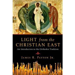 Light from the Christian East - An Introduction to the Orthodox Tradition