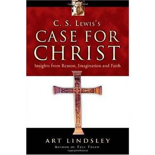 C. S. Lewis`s Case for Christ – Insights from Reason, Imagination and Faith