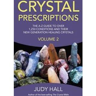Crystal Prescriptions volume 2 – The A–Z guide to over 1,250 conditions and their new generation healing crystals